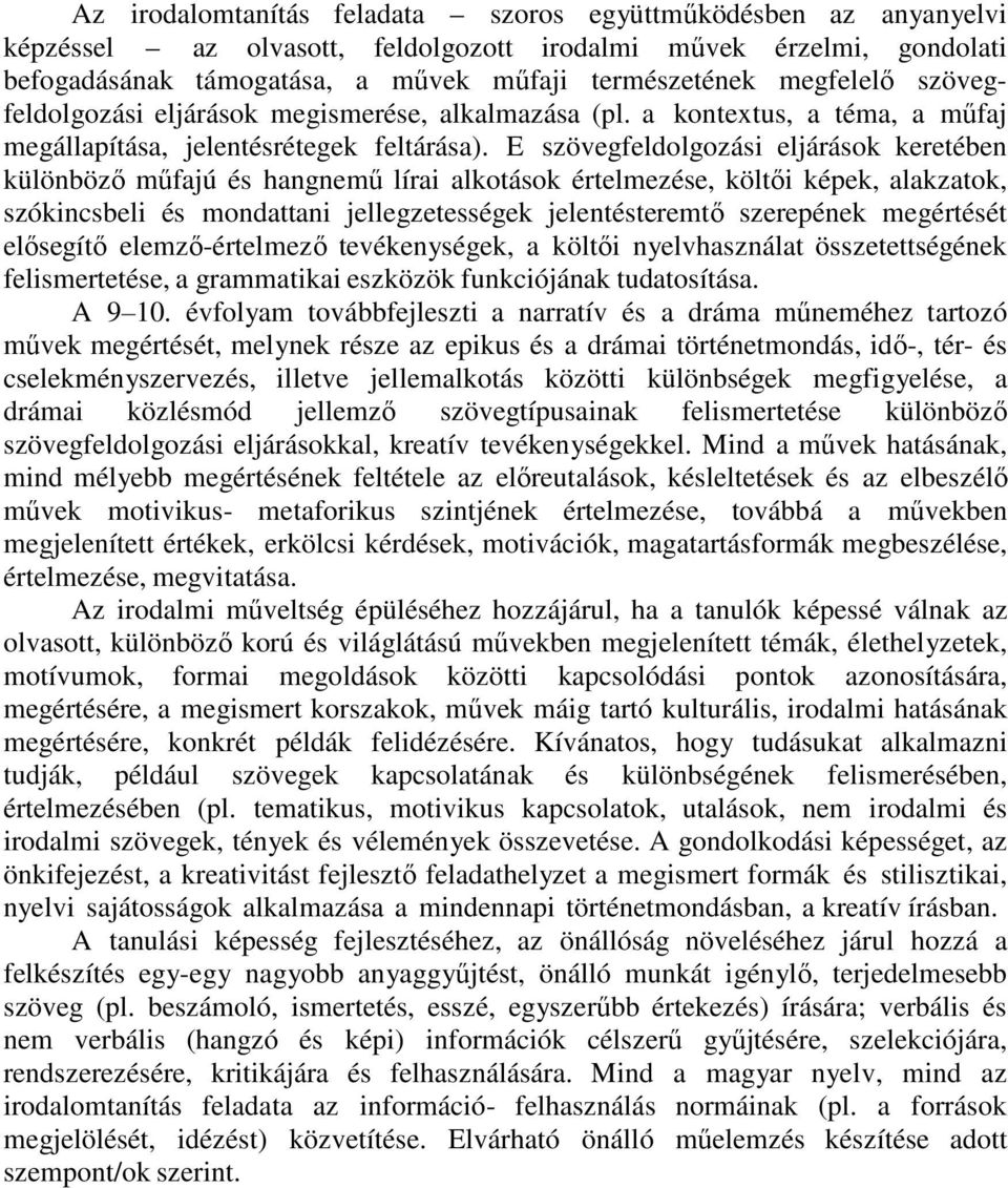 E szövegfeldolgozási eljárások keretében különböző műfajú és hangnemű lírai alkotások értelmezése, költői képek, alakzatok, szókincsbeli és mondattani jellegzetességek jelentésteremtő szerepének