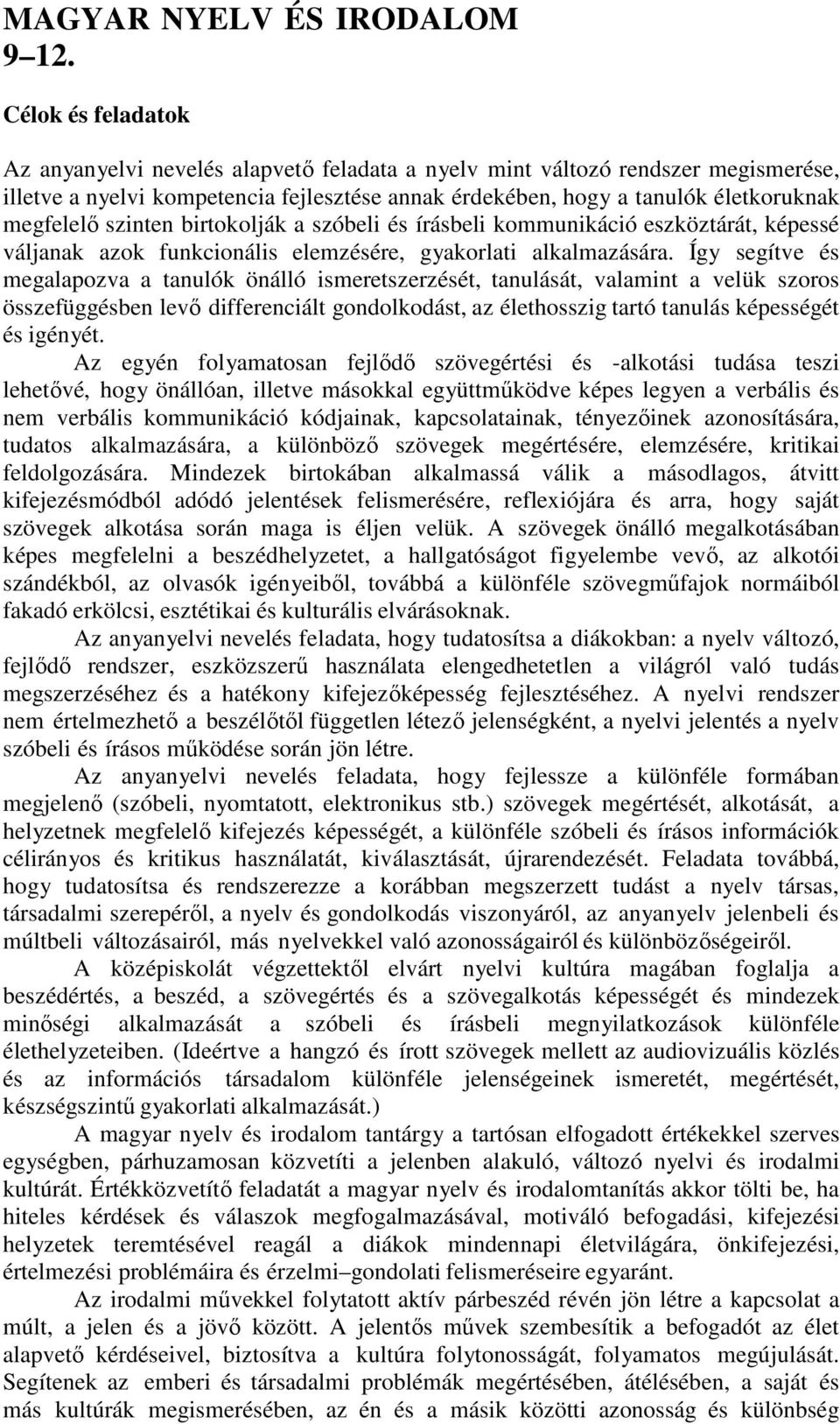 szinten birtokolják a szóbeli és írásbeli kommunikáció eszköztárát, képessé váljanak azok funkcionális elemzésére, gyakorlati alkalmazására.