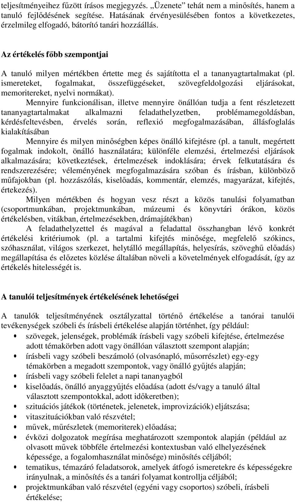 Az értékelés főbb szempontjai A tanuló milyen mértékben értette meg és sajátította el a tananyagtartalmakat (pl.