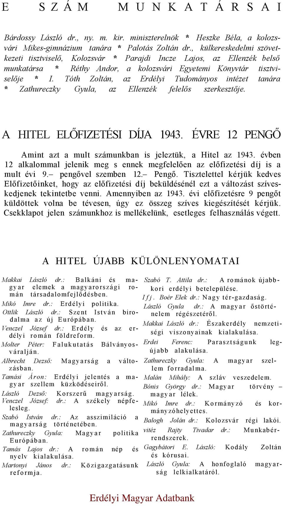 Tóth Zoltán, az Erdélyi Tudományos intézet tanára * Zathureczky Gyula, az Ellenzék felelős szerkesztője. A HITEL ELŐFIZETÉSI DÍJA 1943.