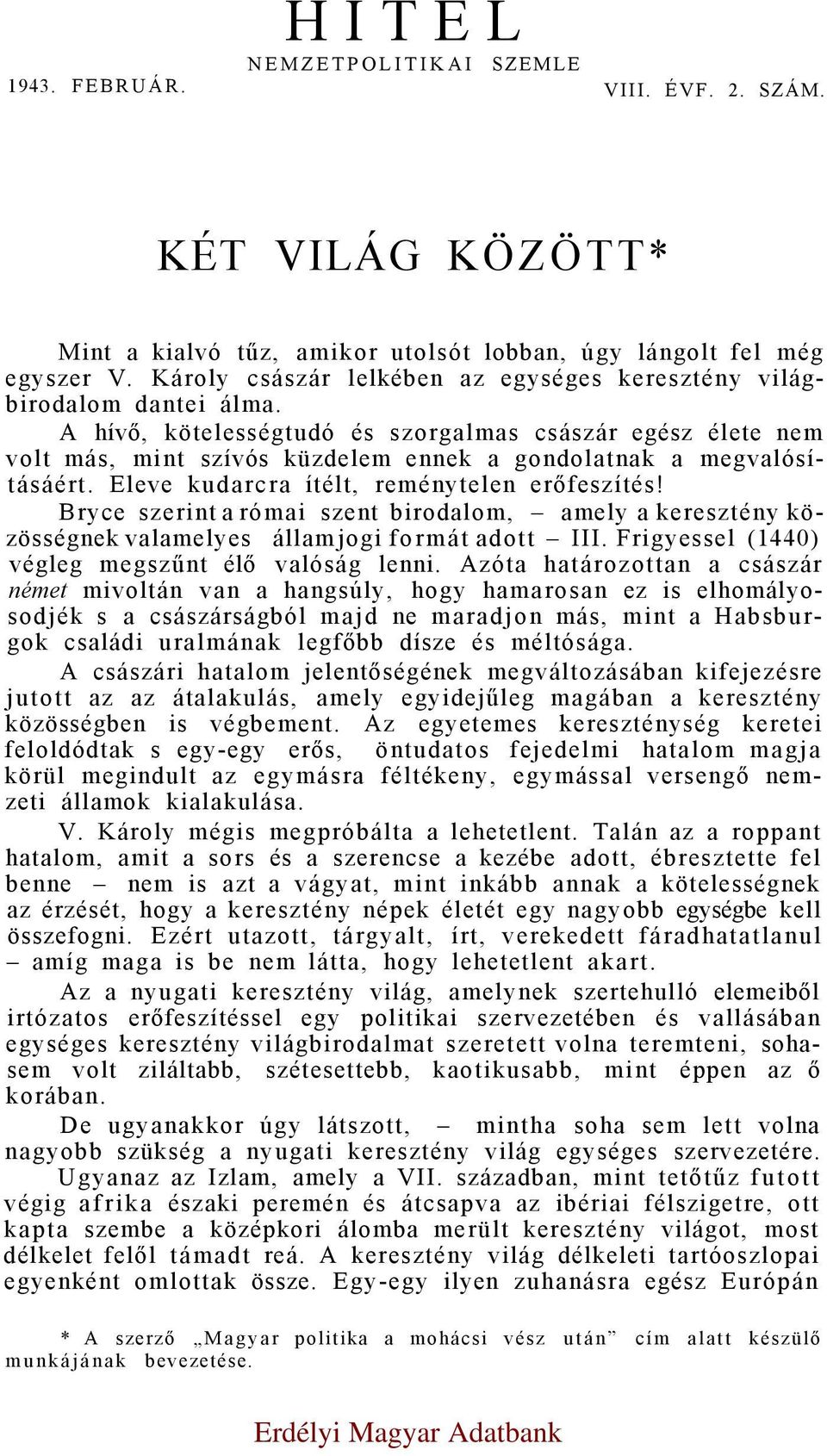 A hívő, kötelességtudó és szorgalmas császár egész élete nem volt más, mint szívós küzdelem ennek a gondolatnak a megvalósításáért. Eleve kudarcra ítélt, reménytelen erőfeszítés!