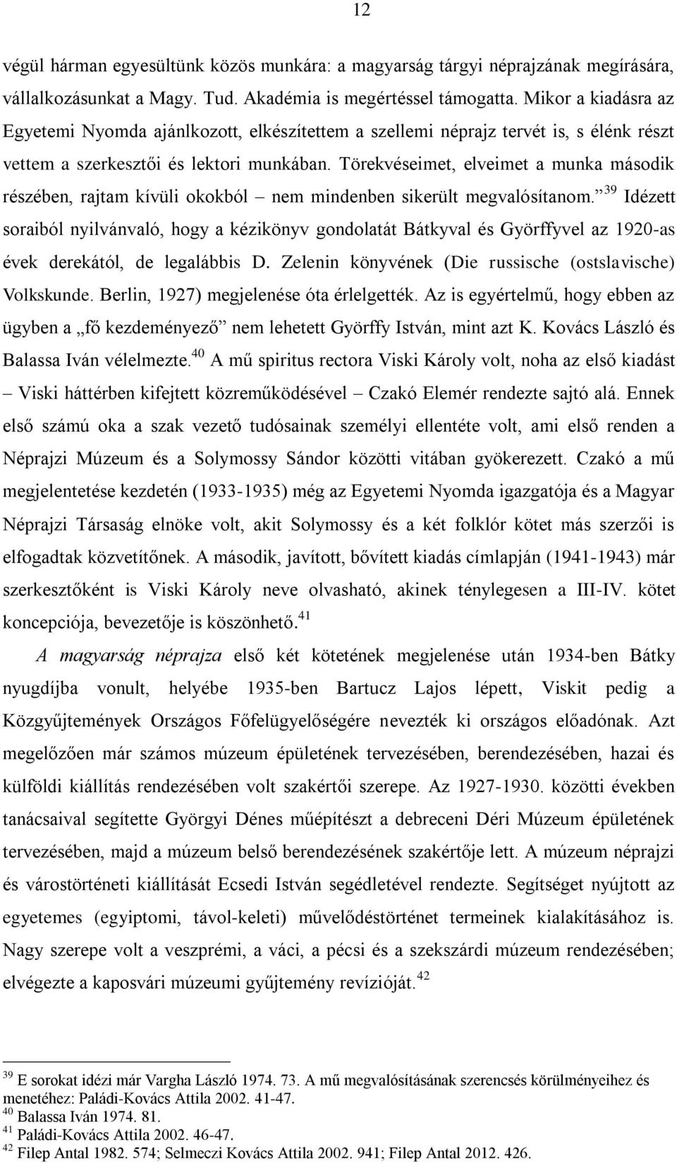 Törekvéseimet, elveimet a munka második részében, rajtam kívüli okokból nem mindenben sikerült megvalósítanom.