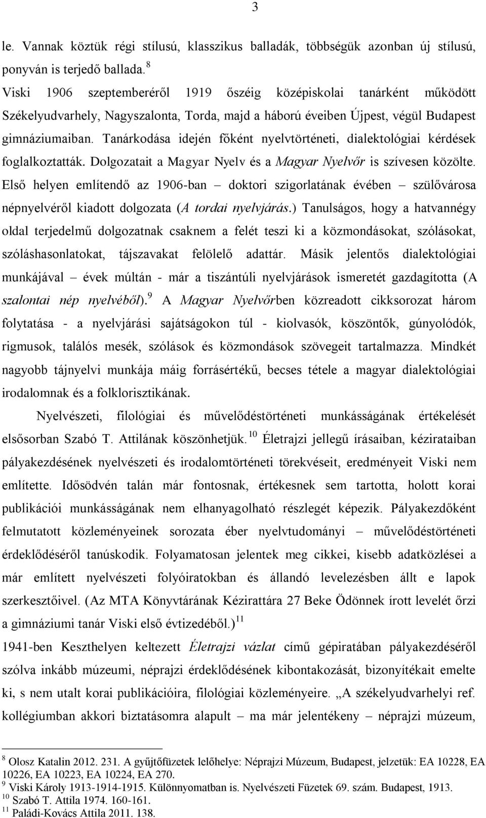 Tanárkodása idején főként nyelvtörténeti, dialektológiai kérdések foglalkoztatták. Dolgozatait a Magyar Nyelv és a Magyar Nyelvőr is szívesen közölte.