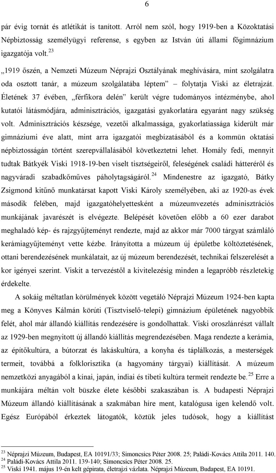 Életének 37 évében, férfikora delén került végre tudományos intézménybe, ahol kutatói látásmódjára, adminisztrációs, igazgatási gyakorlatára egyaránt nagy szükség volt.