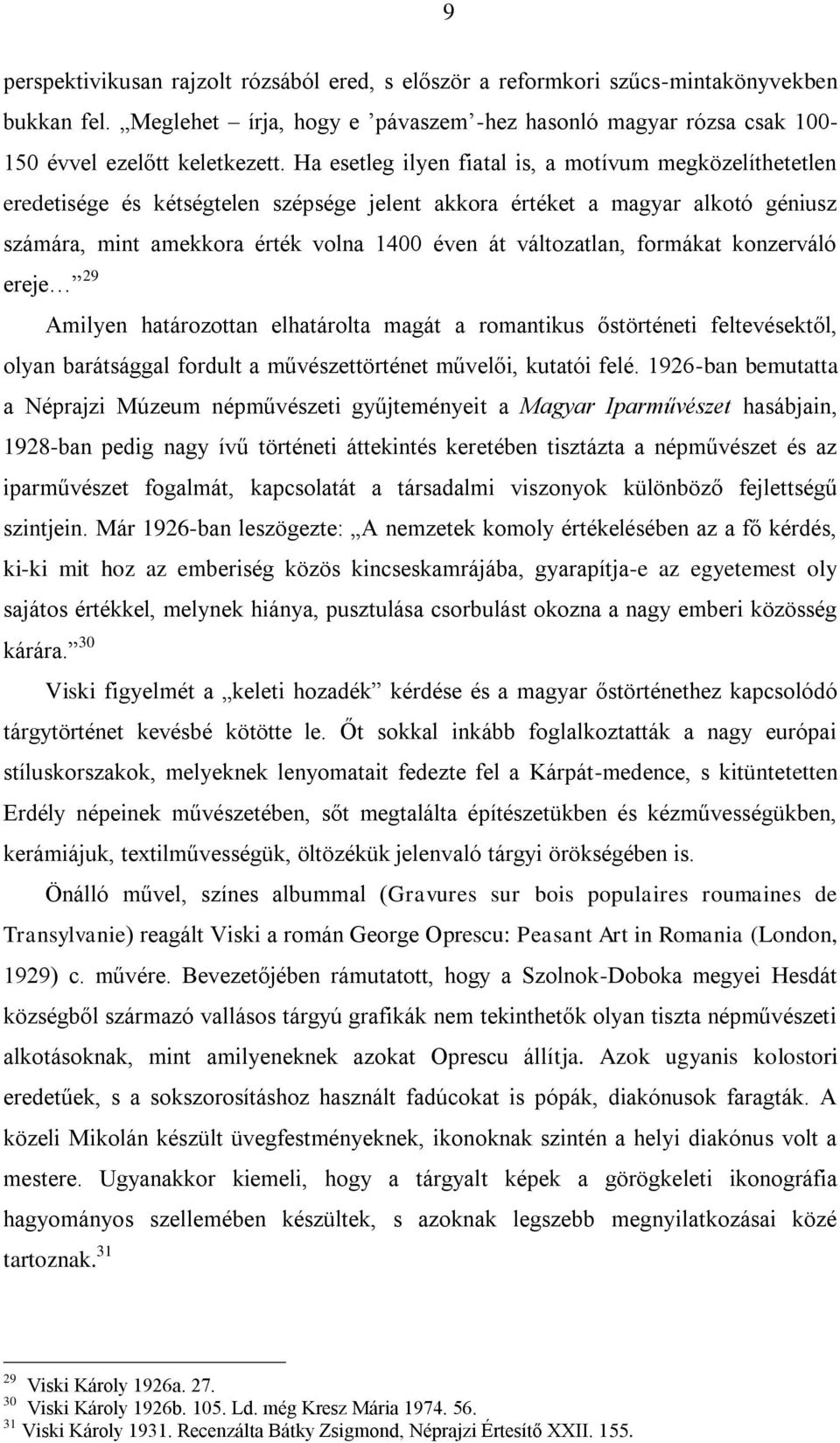 formákat konzerváló ereje 29 Amilyen határozottan elhatárolta magát a romantikus őstörténeti feltevésektől, olyan barátsággal fordult a művészettörténet művelői, kutatói felé.