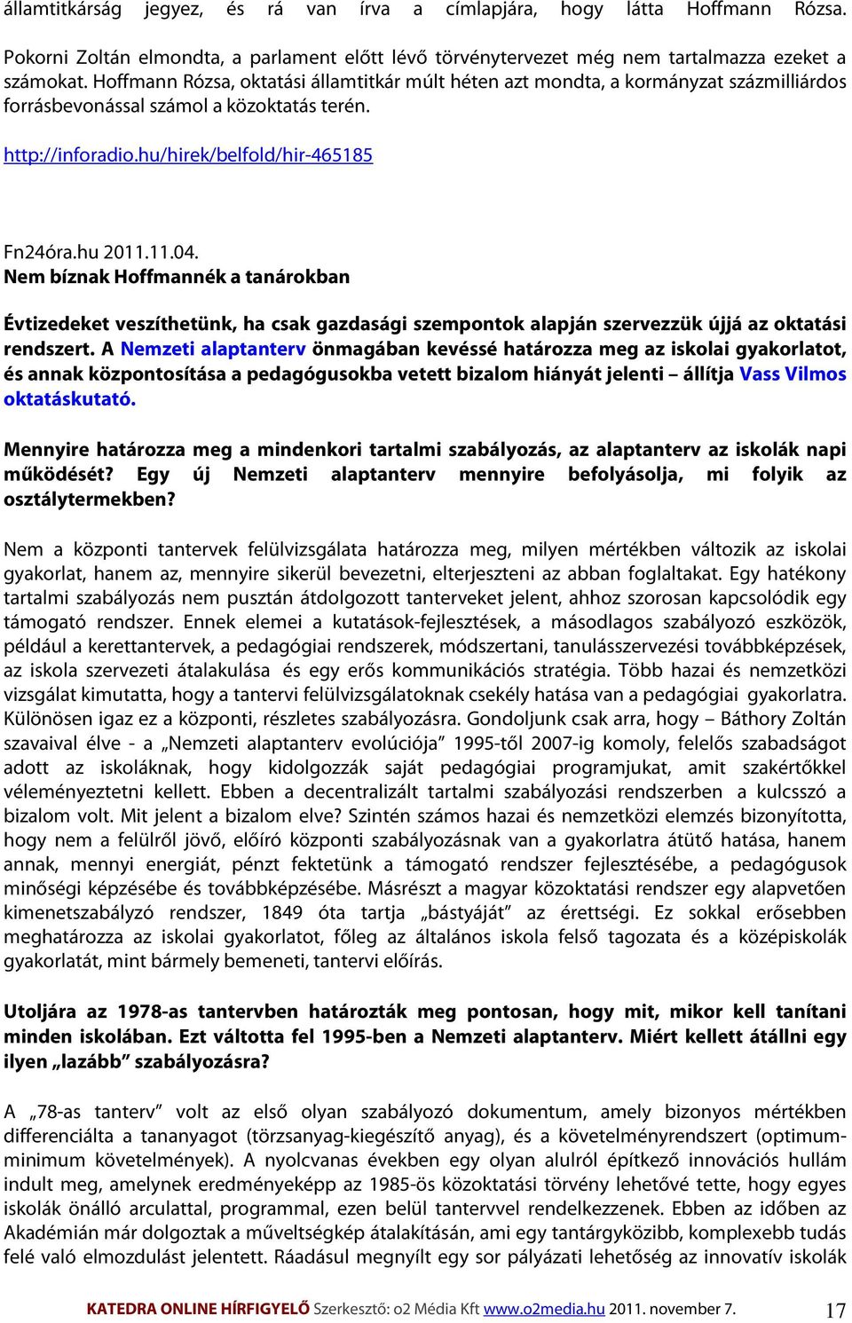 Nem bíznak Hoffmannék a tanárokban Évtizedeket veszíthetünk, ha csak gazdasági szempontok alapján szervezzük újjá az oktatási rendszert.