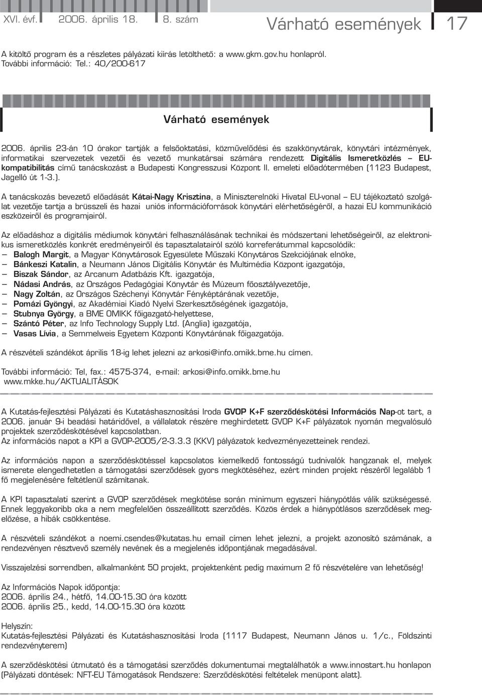 április 23-án 10 órakor tartják a felsőoktatási, közművelődési és szakkönyvtárak, könyvtári intézmények, informatikai szervezetek vezetői és vezető munkatársai számára rendezett Digitális