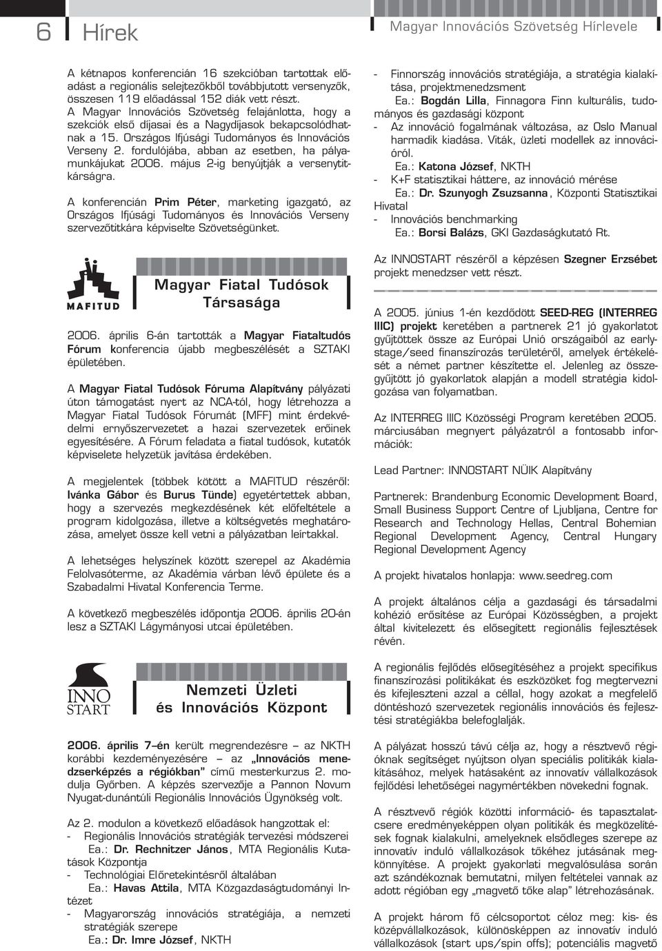 fordulójába, abban az esetben, ha pályamunkájukat 2006. május 2-ig benyújtják a versenytitkárságra.