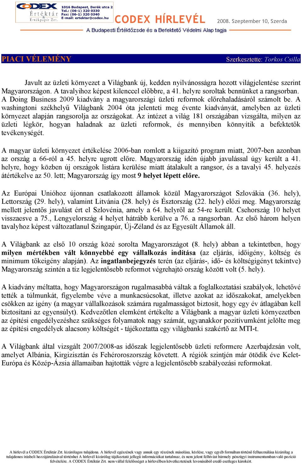 A washingtoni székhelyű Világbank 2004 óta jelenteti meg évente kiadványát, amelyben az üzleti környezet alapján rangsorolja az országokat.