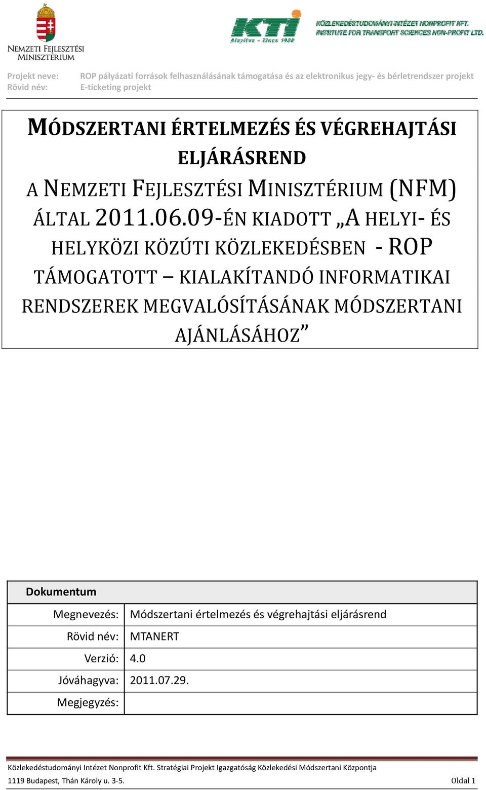 RENDSZEREK MEGVALÓSÍTÁSÁNAK MÓDSZERTANI AJÁNLÁSÁHOZ Dokumentum Megnevezés: Módszertani értelmezés és