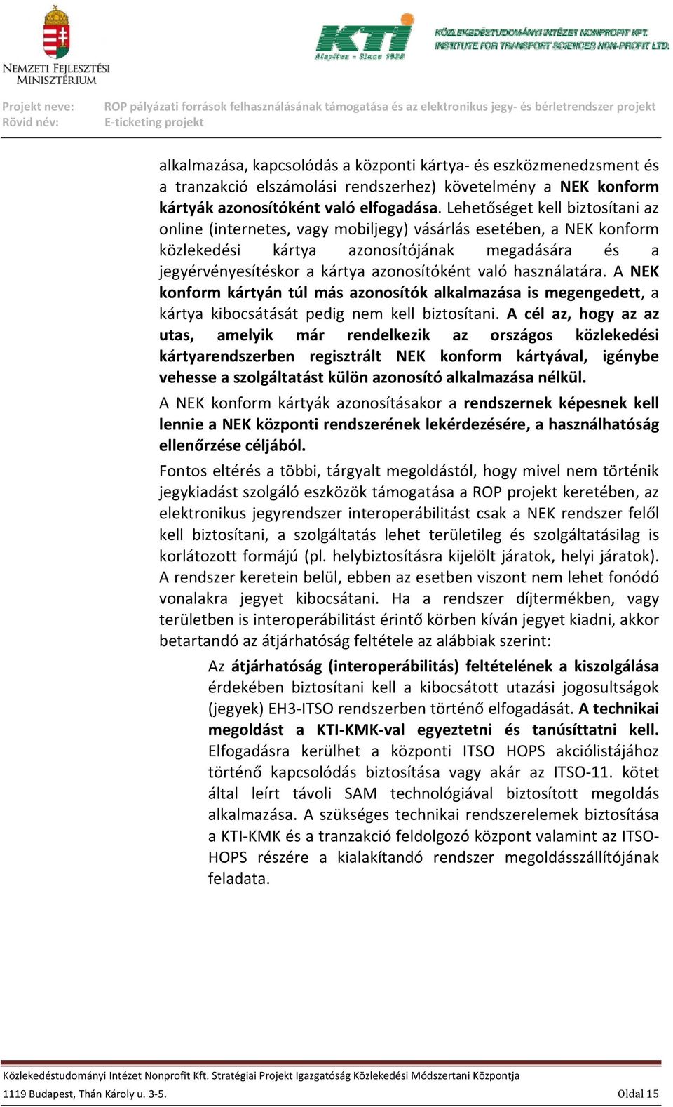 használatára. A NEK konform kártyán túl más azonosítók alkalmazása is megengedett, a kártya kibocsátását pedig nem kell biztosítani.