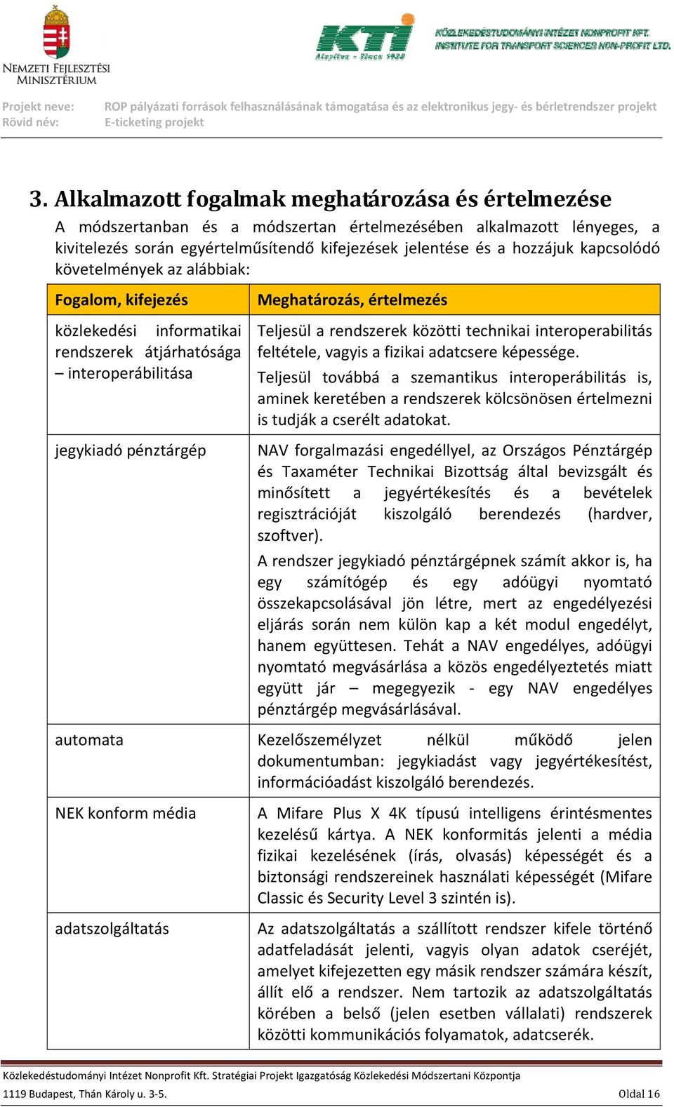 közötti technikai interoperabilitás feltétele, vagyis a fizikai adatcsere képessége.