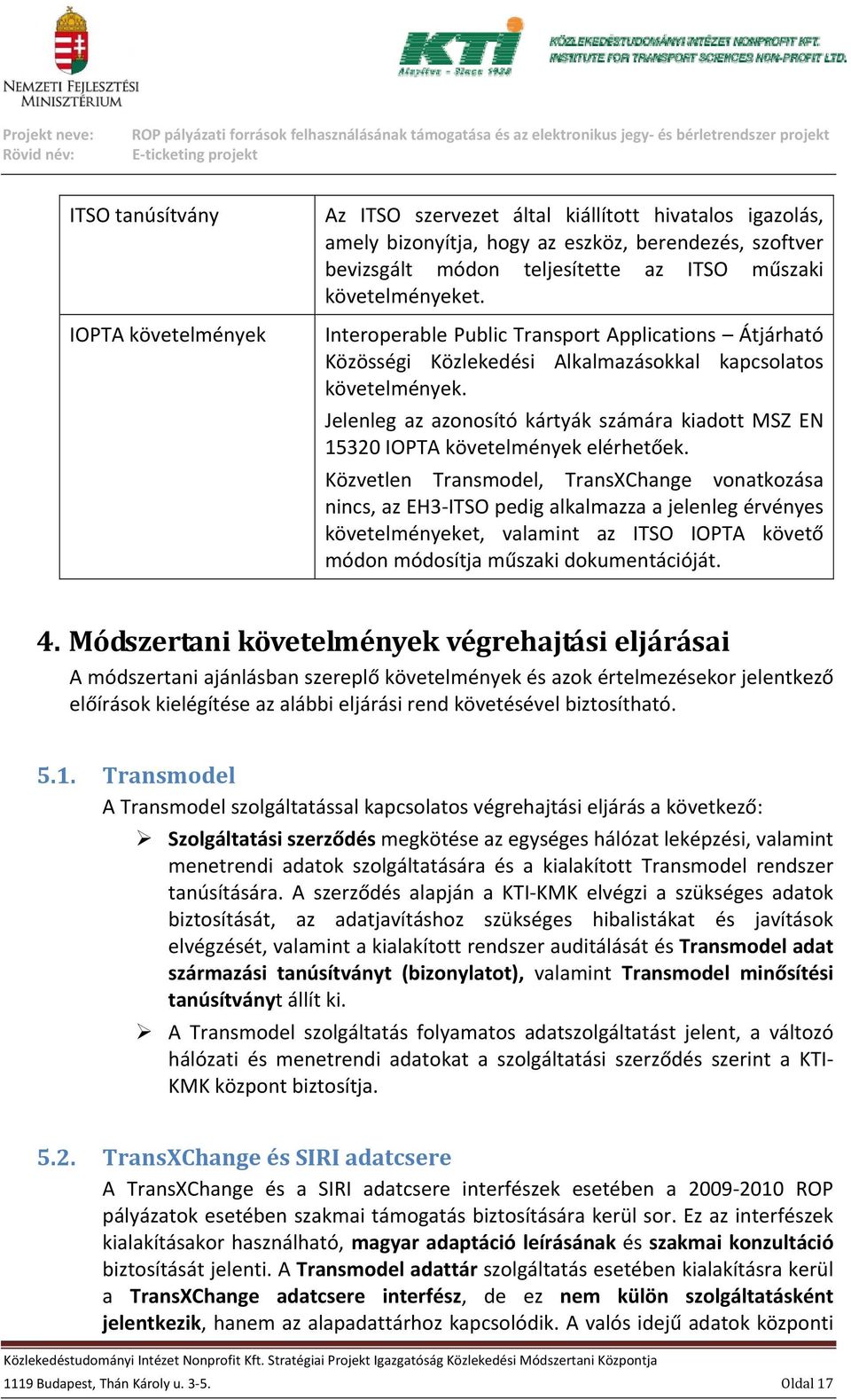 Jelenleg az azonosító kártyák számára kiadott MSZ EN 15320 IOPTA követelmények elérhetőek.