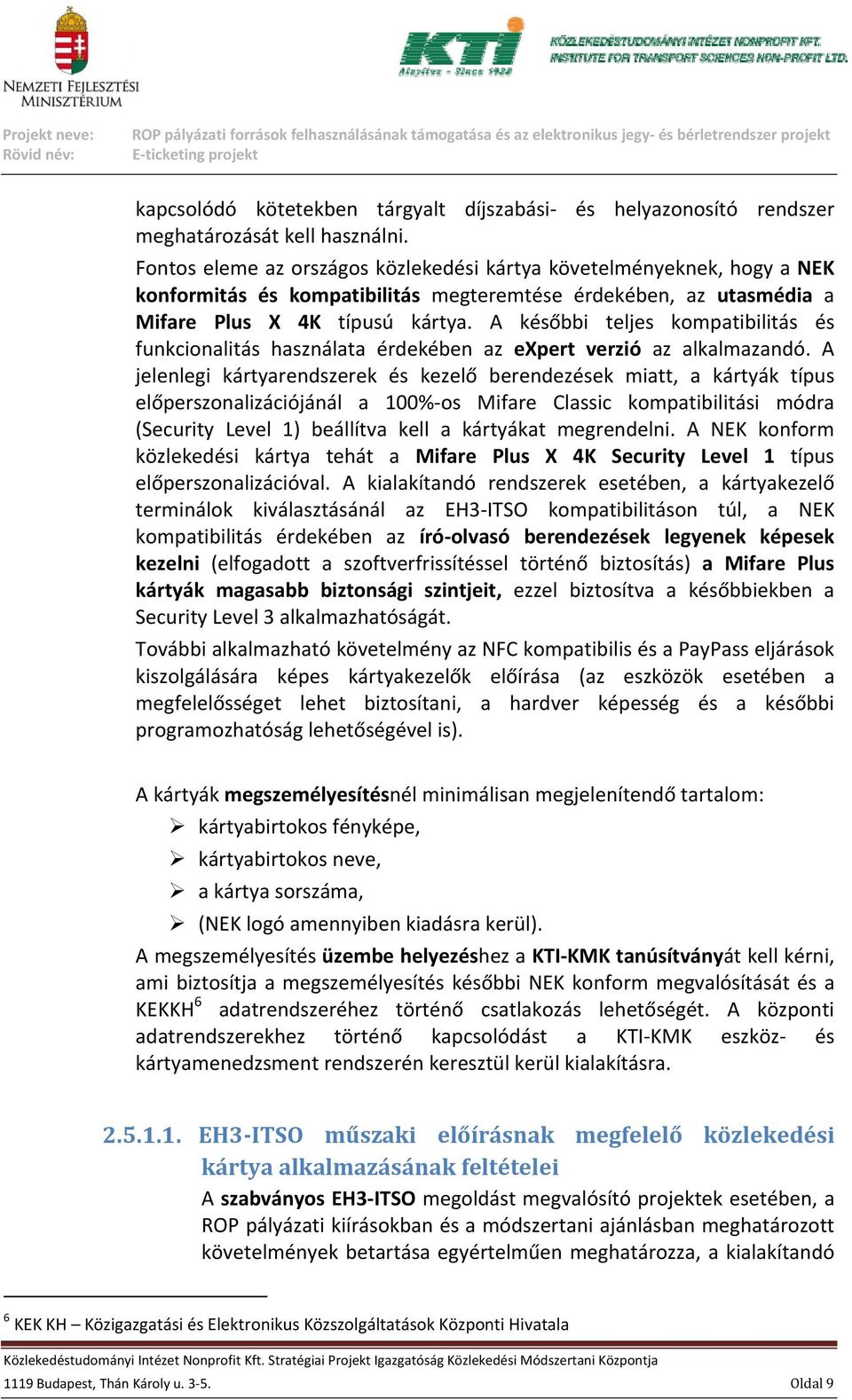 A későbbi teljes kompatibilitás és funkcionalitás használata érdekében az expert verzió az alkalmazandó.