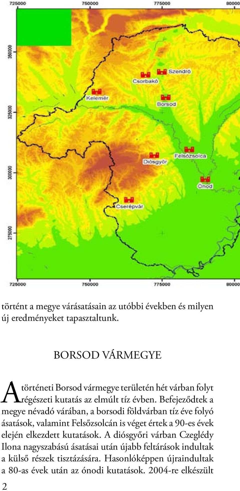 Befejeződtek a megye névadó várában, a borsodi földvárban tíz éve folyó ásatások, valamint Felsőzsolcán is véget értek a 90-es évek elején