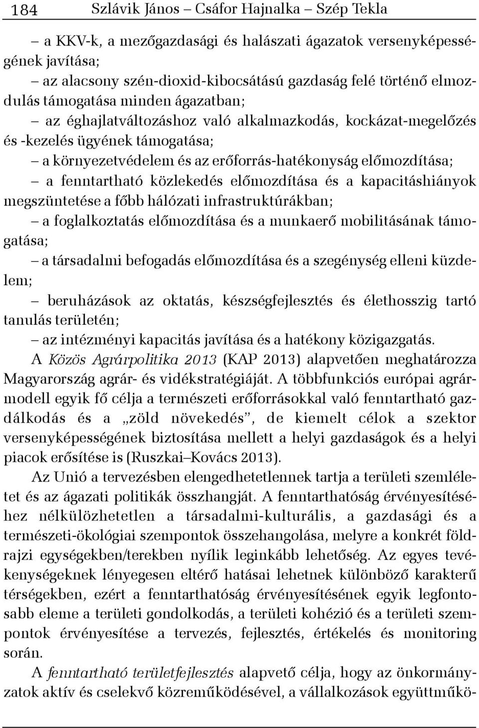 közlekedés elõmozdítása és a kapacitáshiányok megszüntetése a fõbb hálózati infrastruktúrákban; a foglalkoztatás elõmozdítása és a munkaerõ mobilitásának támogatása; a társadalmi befogadás