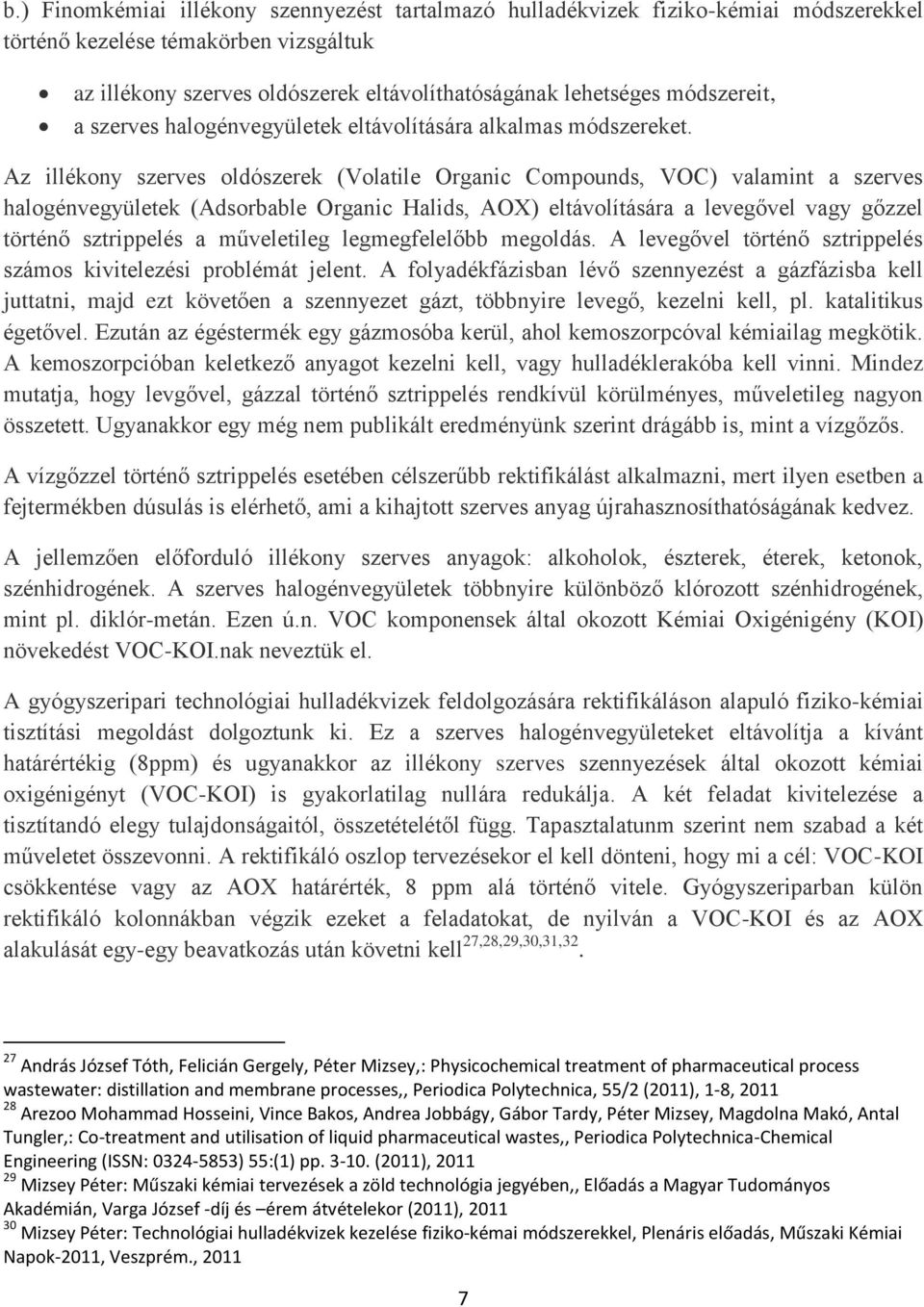 Az illékony szerves oldószerek (Volatile Organic Compounds, VOC) valamint a szerves halogénvegyületek (Adsorbable Organic Halids, AOX) eltávolítására a levegővel vagy gőzzel történő sztrippelés a