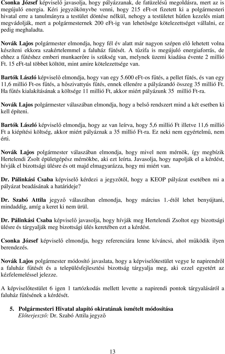 polgármesternek 200 eft-ig van lehetısége kötelezettséget vállalni, ez pedig meghaladta.