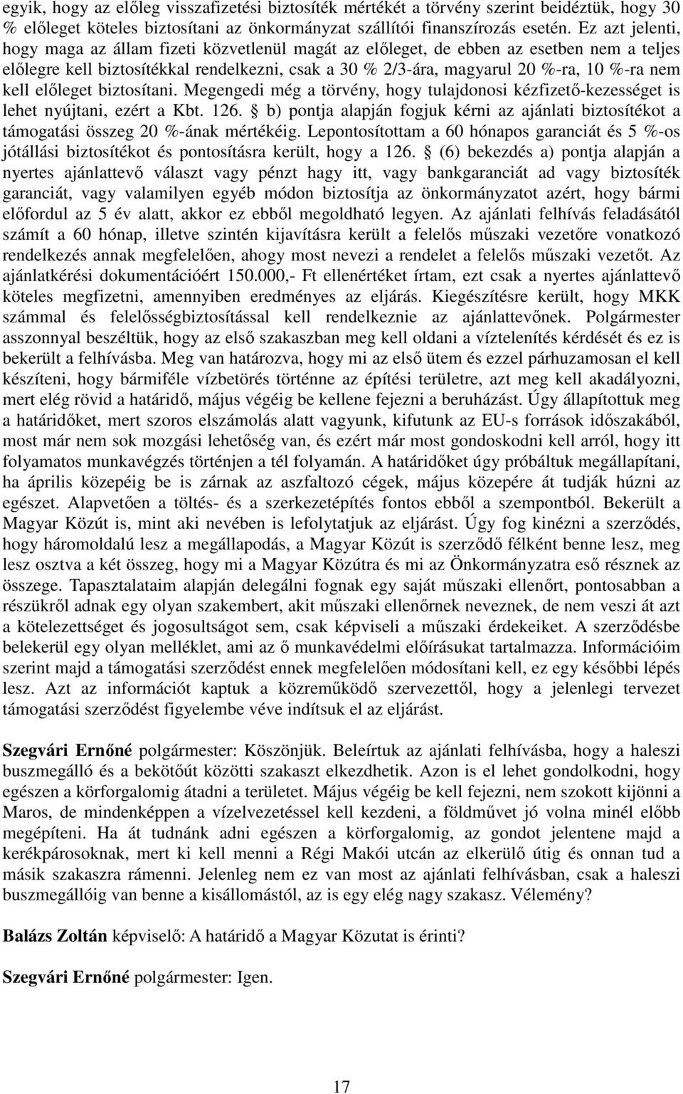 kell előleget biztosítani. Megengedi még a törvény, hogy tulajdonosi kézfizető-kezességet is lehet nyújtani, ezért a Kbt. 126.