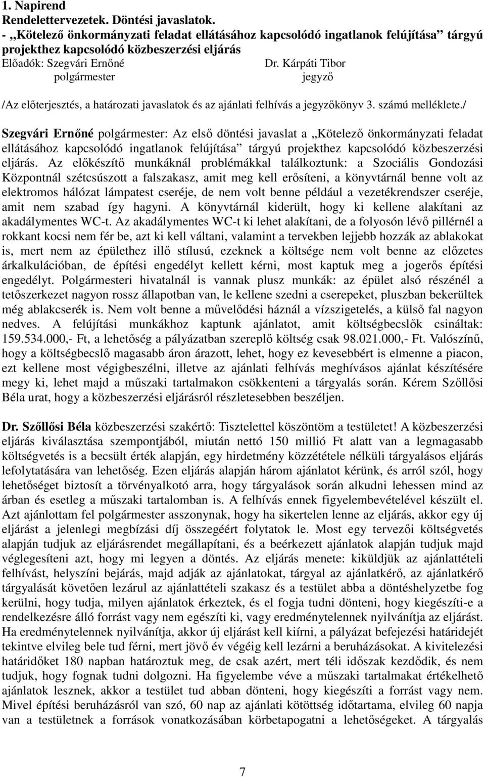 Kárpáti Tibor polgármester jegyző /Az előterjesztés, a határozati javaslatok és az ajánlati felhívás a jegyzőkönyv 3. számú melléklete.