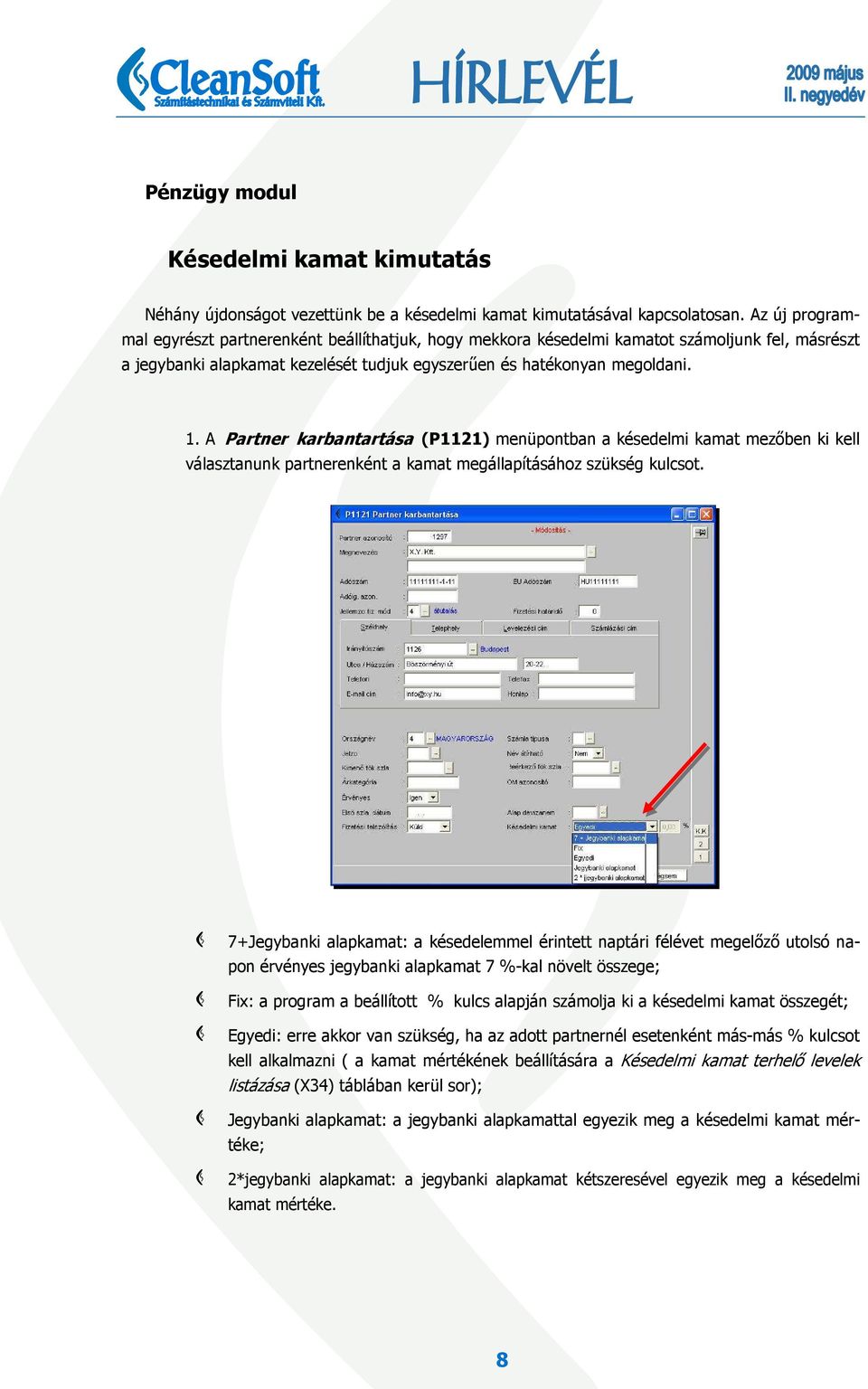 A Partner karbantartása (P1121) menüpontban a késedelmi kamat mezıben ki kell választanunk partnerenként a kamat megállapításához szükség kulcsot.