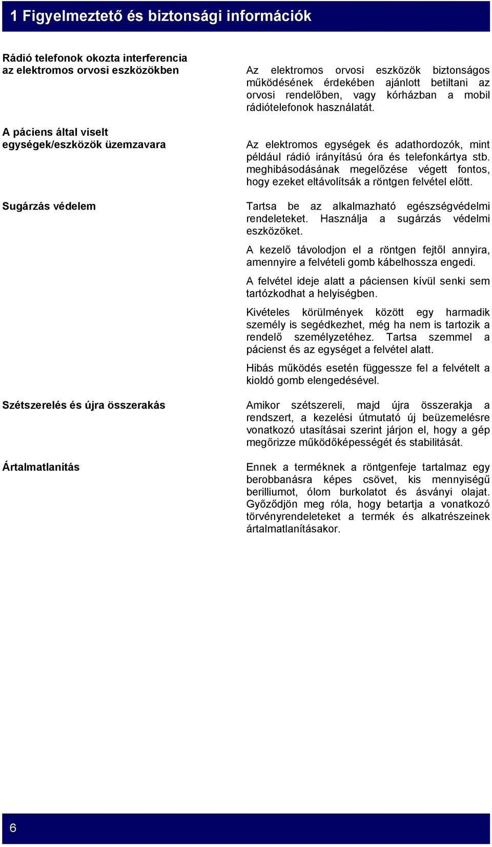 A páciens által viselt egységek/eszközök üzemzavara Az elektromos egységek és adathordozók, mint például rádió irányítású óra és telefonkártya stb.