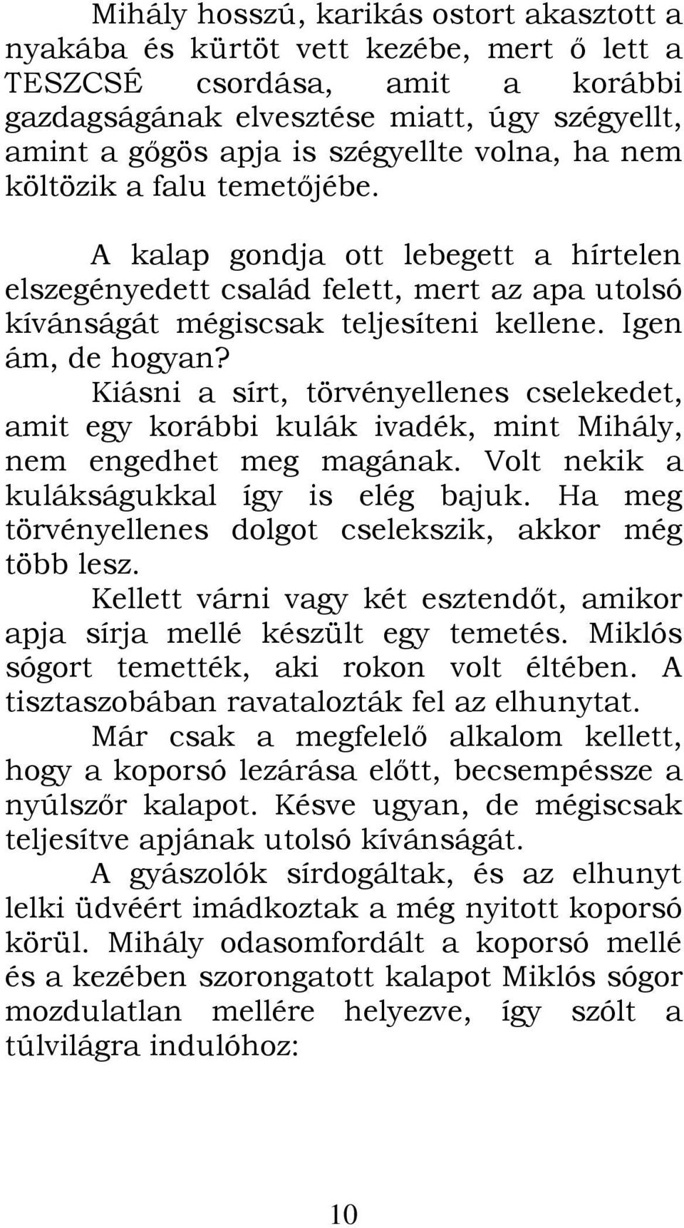 Kiásni a sírt, törvényellenes cselekedet, amit egy korábbi kulák ivadék, mint Mihály, nem engedhet meg magának. Volt nekik a kulákságukkal így is elég bajuk.