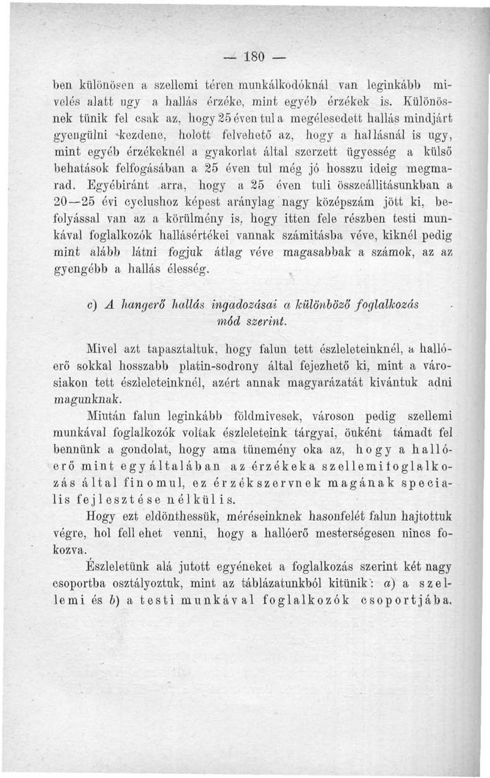 a külső behatások felfogásában a 5 éven tul még jó hosszú ideig megmarad. Egyébiránt.