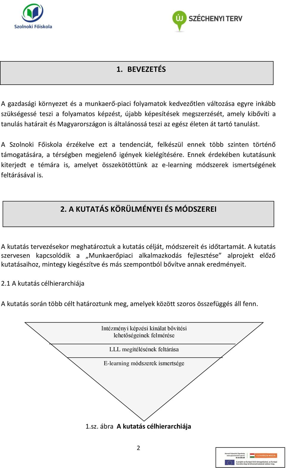 A Szolnoki Főiskola érzékelve ezt a tendenciát, felkészül ennek több szinten történő támogatására, a térségben megjelenő igények kielégítésére.