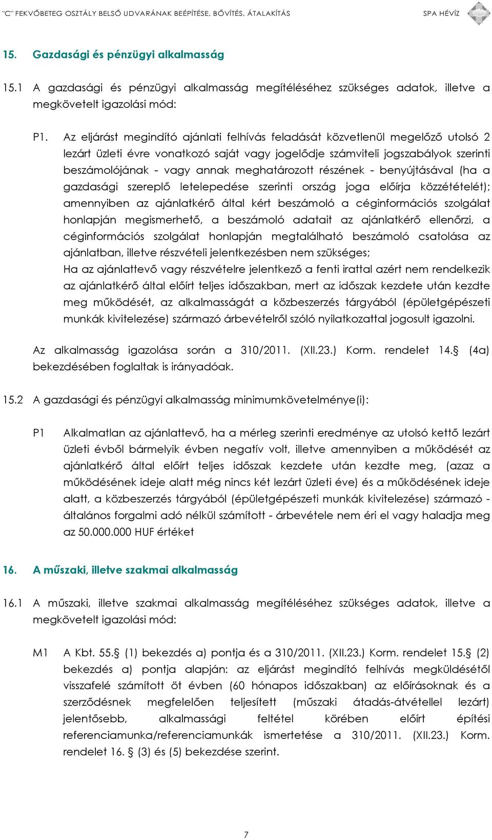 meghatározott részének - benyújtásával (ha a gazdasági szereplő letelepedése szerinti ország joga előírja közzétételét); amennyiben az ajánlatkérő által kért beszámoló a céginformációs szolgálat