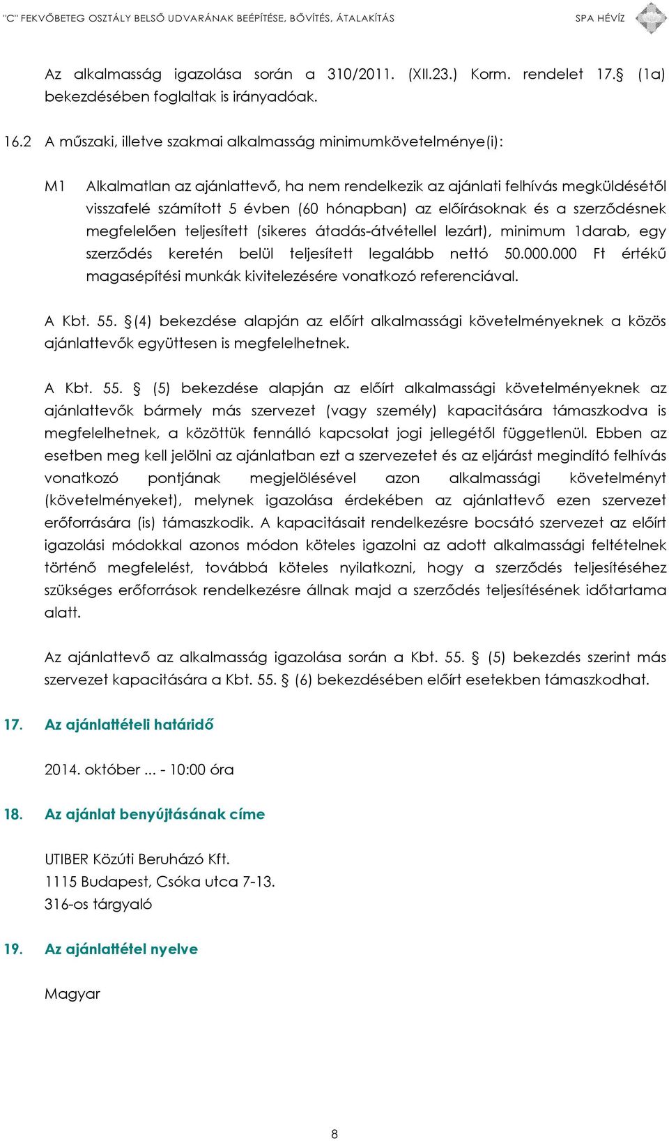 előírásoknak és a szerződésnek megfelelően teljesített (sikeres átadás-átvétellel lezárt), minimum 1darab, egy szerződés keretén belül teljesített legalább nettó 50.000.