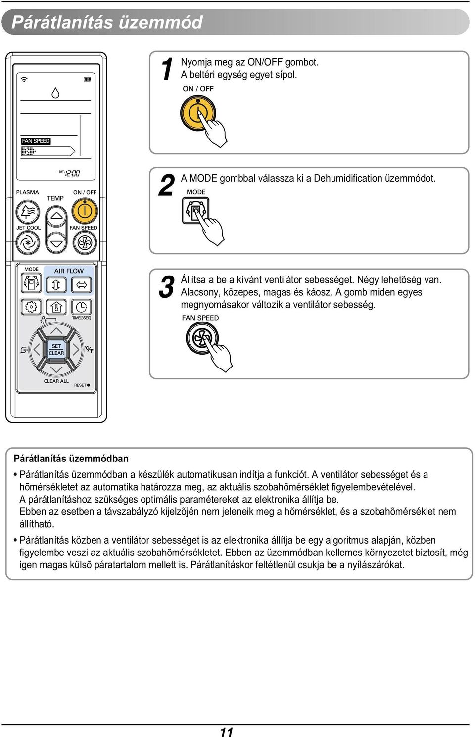 Párátlanítás üzemmódban Párátlanítás üzemmódban a készülék automatikusan indítja a funkciót.