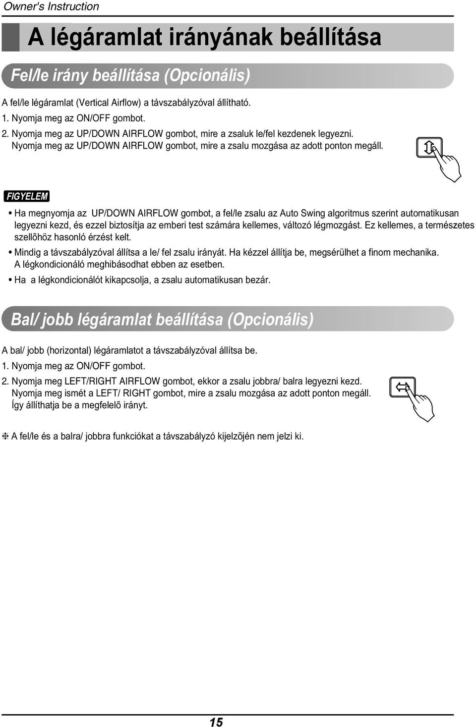 FIGYELEM Ha megnyomja az UP/DOWN AIRFLOW gombot, a fel/le zsalu az Auto Swing algoritmus szerint automatikusan legyezni kezd, és ezzel biztosítja az emberi test számára kellemes, változó légmozgást.