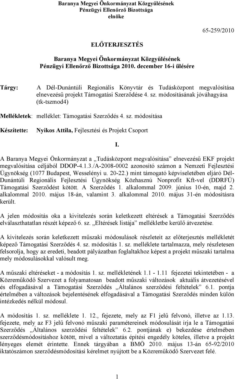 módosításának jóváhagyása (tk-tszmod4) Mellékletek: melléklet: Támogatási Szerződés 4. sz. módosítása Készítette: Nyikos Attila, Fejlesztési és Projekt Csoport I.
