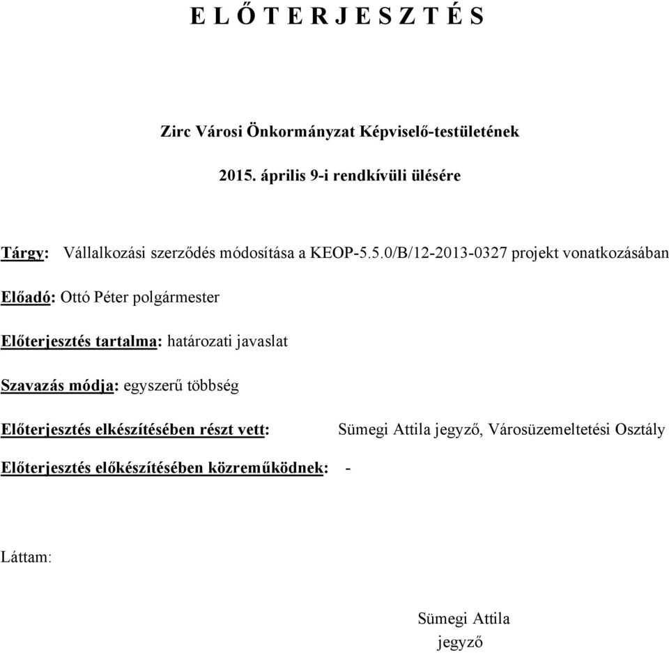 5.0/B/12-2013-0327 projekt vonatkozásában Előadó: Ottó Péter polgármester Előterjesztés tartalma: határozati