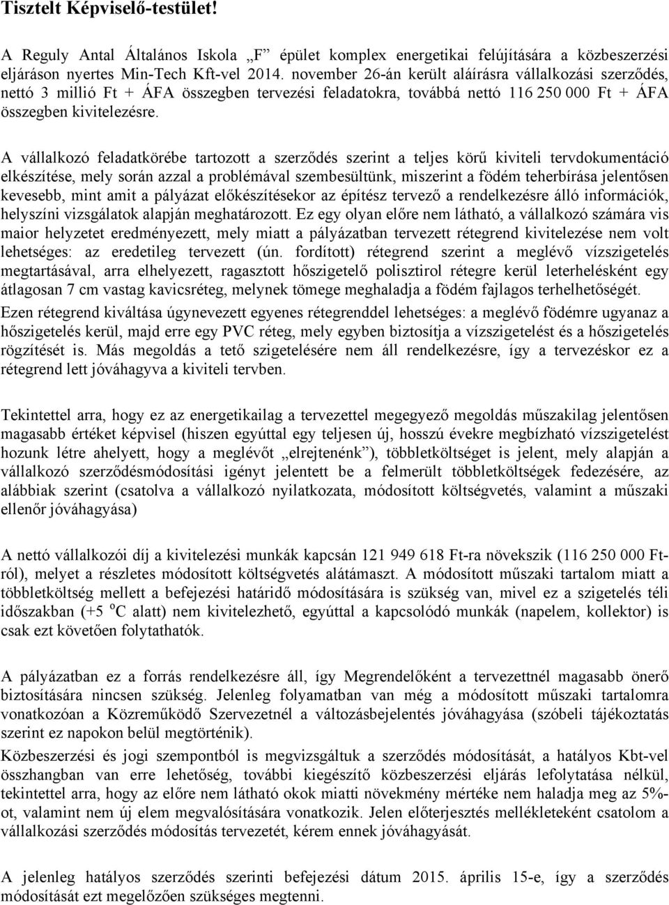 A vállalkozó feladatkörébe tartozott a szerződés szerint a teljes körű kiviteli tervdokumentáció elkészítése, mely során azzal a problémával szembesültünk, miszerint a födém teherbírása jelentősen