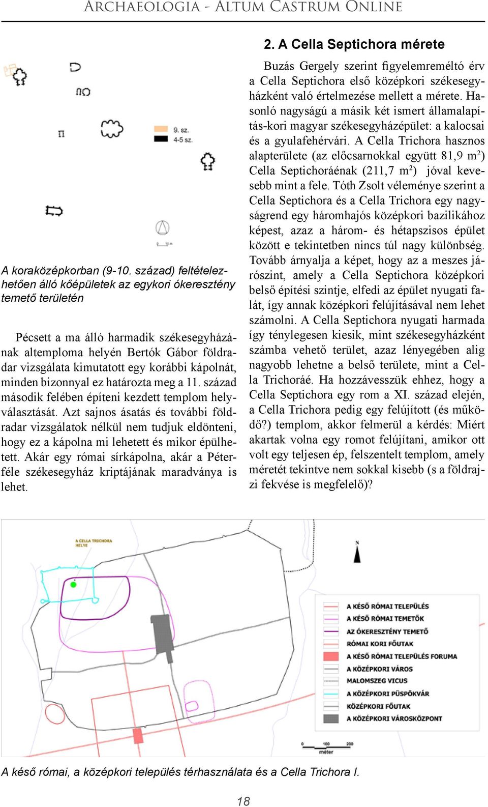 kápolnát, minden bizonnyal ez határozta meg a 11. század második felében építeni kezdett templom helyválasztását.