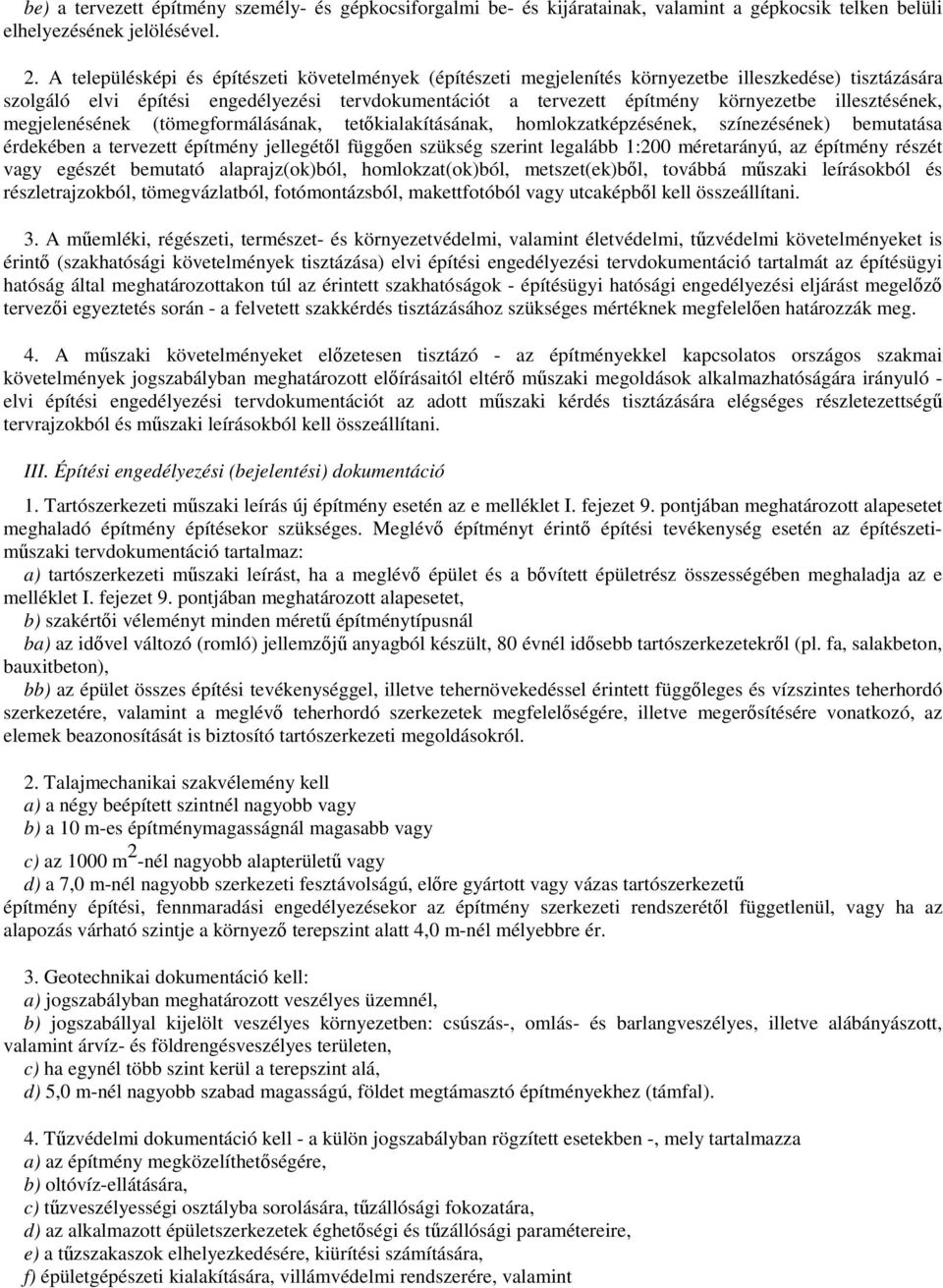 illesztésének, megjelenésének (tömegformálásának, tetkialakításának, homlokzatképzésének, színezésének) bemutatása érdekében a tervezett építmény jellegétl függen szükség szerint legalább 1:200