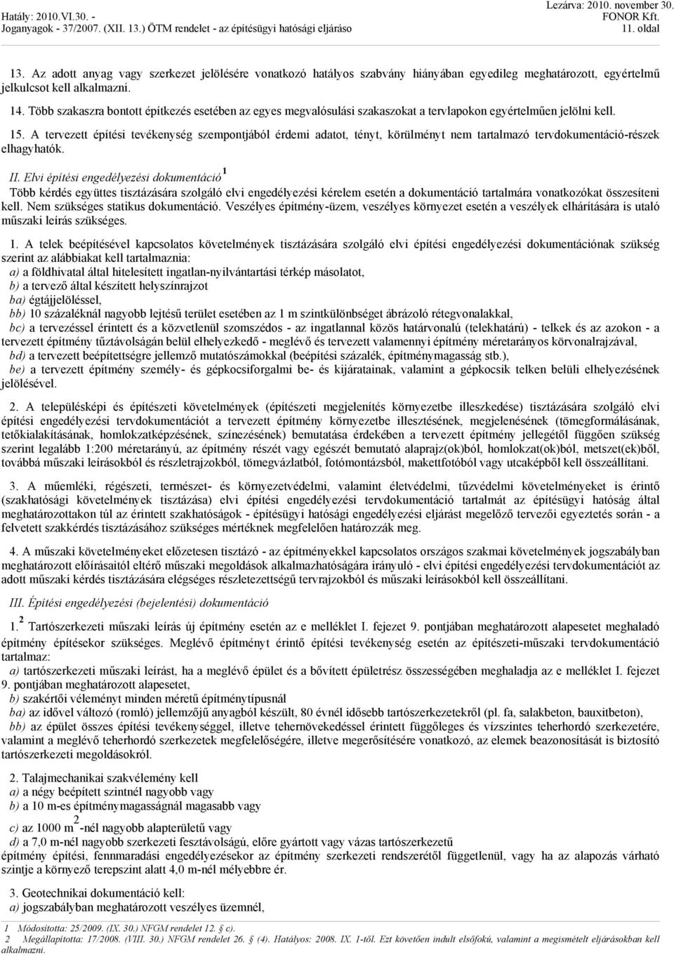 A tervezett építési tevékenység szempontjából érdemi adatot, tényt, körülményt nem tartalmazó tervdokumentáció-részek elhagyhatók. II.