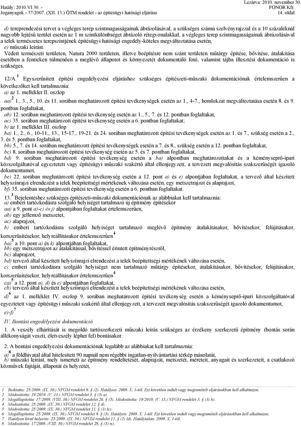 Védett természeti területen, Natura 2000 területen, illetve beépítésre nem szánt területen műtárgy építése, bővítése, átalakítása esetében a fentieken túlmenően a meglévő állapotot és környezetét