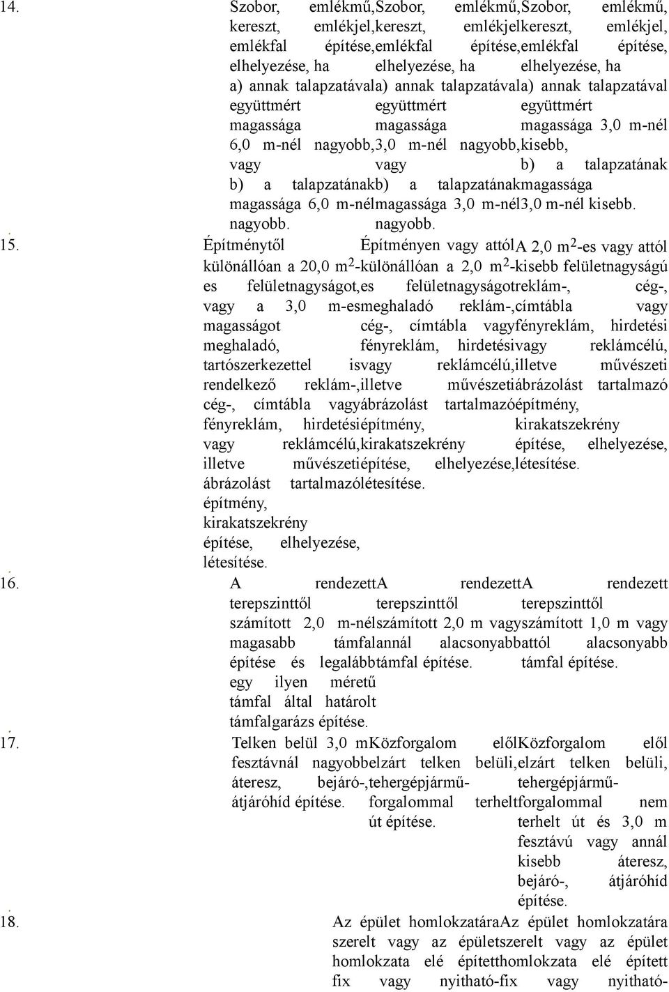 kisebb, vagy vagy b) a talapzatának b) a talapzatának b) a talapzatának magassága magassága 6,0 m-nél magassága 3,0 m-nél 3,0 m-nél kisebb. nagyobb. nagyobb. 15.