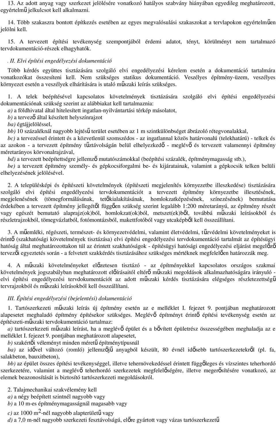 A tervezett építési tevékenység szempontjából érdemi adatot, tényt, körülményt nem tartalmazó tervdokumentáció-részek elhagyhatók. II.