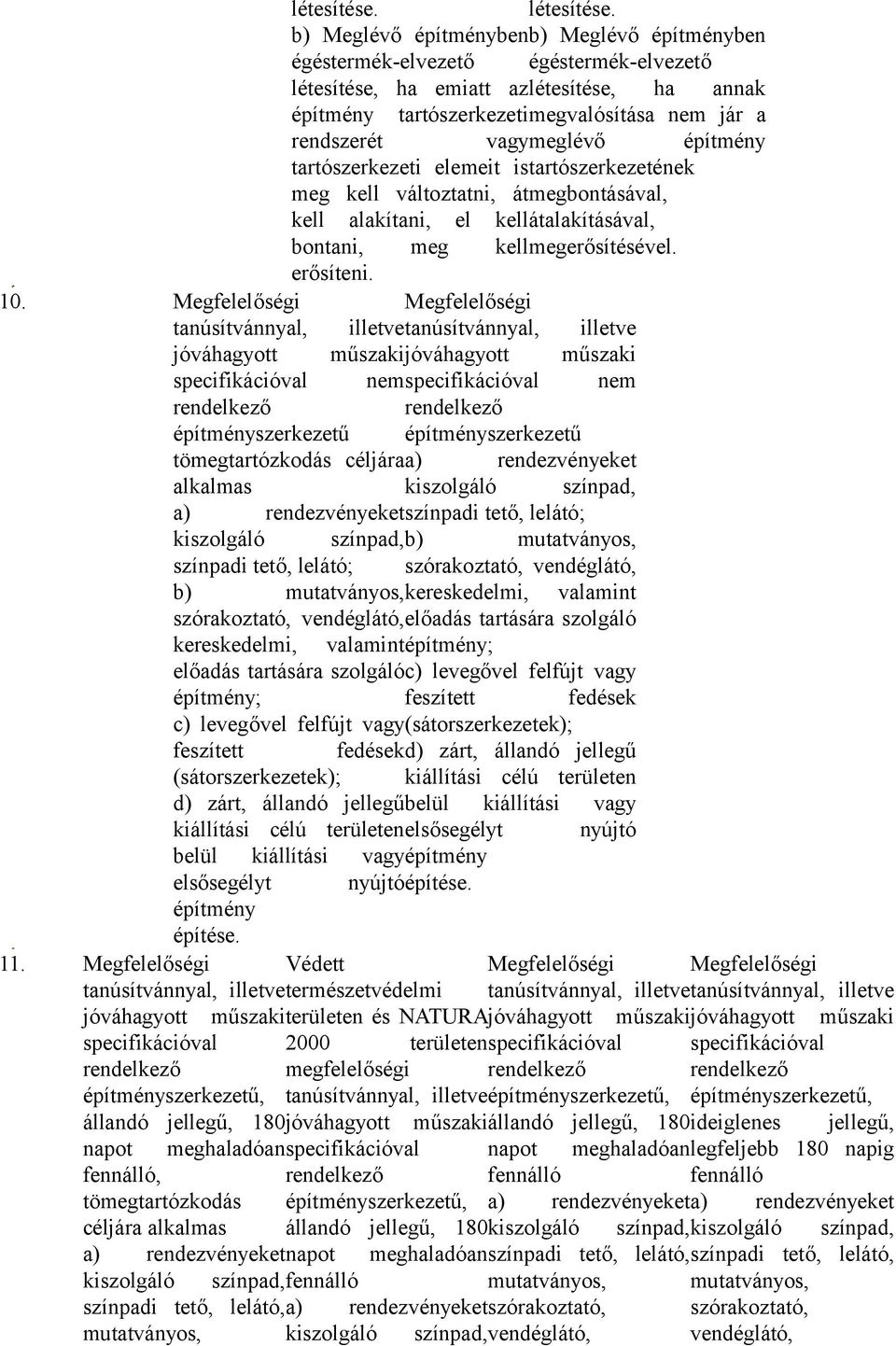 meglévő építmény tartószerkezeti elemeit is tartószerkezetének meg kell változtatni, át megbontásával, kell alakítani, el kell átalakításával, bontani, meg kell megerősítésével. erősíteni. 10.