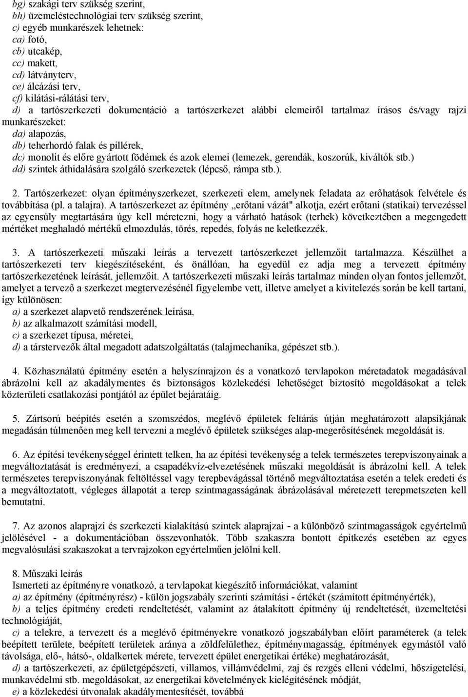 és előre gyártott födémek és azok elemei (lemezek, gerendák, koszorúk, kiváltók stb.) dd) szintek áthidalására szolgáló szerkezetek (lépcső, rámpa stb.). 2.