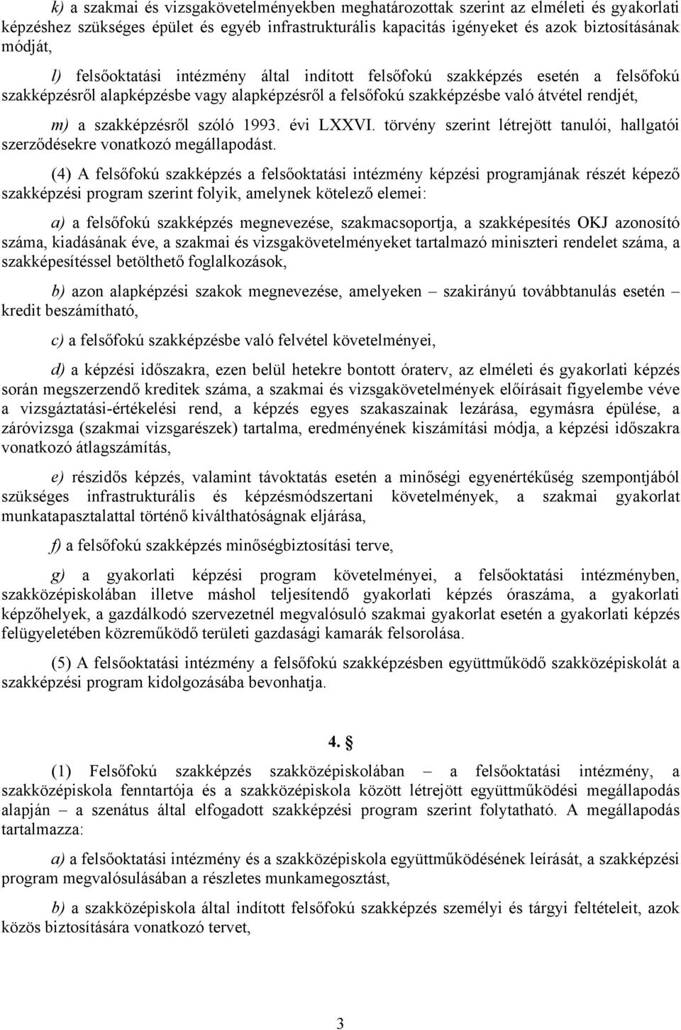 1993. évi LXXVI. törvény szerint létrejött tanulói, hallgatói szerződésekre vonatkozó megállapodást.