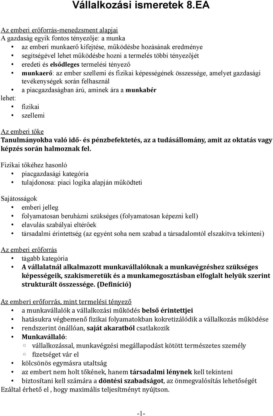 tényezőjét eredeti és elsődleges termelési tényező munkaerő: az ember szellemi és fizikai képességének összessége, amelyet gazdasági tevékenységek során felhasznál a piacgazdaságban árú, aminek ára a