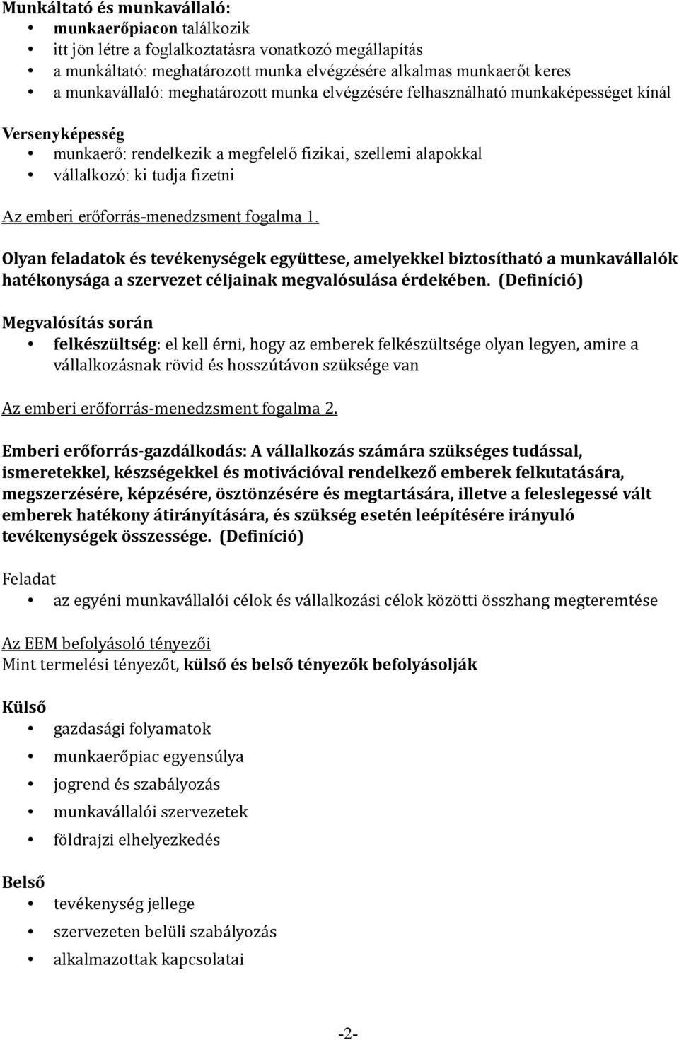 erőforrás-menedzsment fogalma 1. Olyan feladatok és tevékenységek együttese, amelyekkel biztosítható a munkavállalók hatékonysága a szervezet céljainak megvalósulása érdekében.