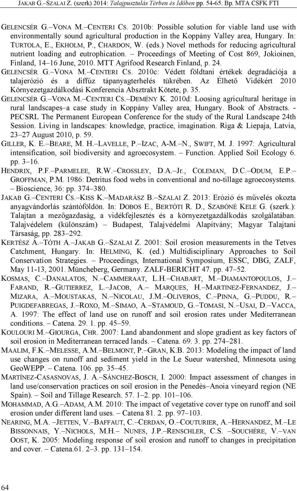 MTT Agrifood Research Finland, p. 24. GELENCSÉR G. VONA M. CENTERI CS. 2010c: Védett földtani értékek degradációja a talajerózió és a diffúz tápanyagterhelés tükrében.