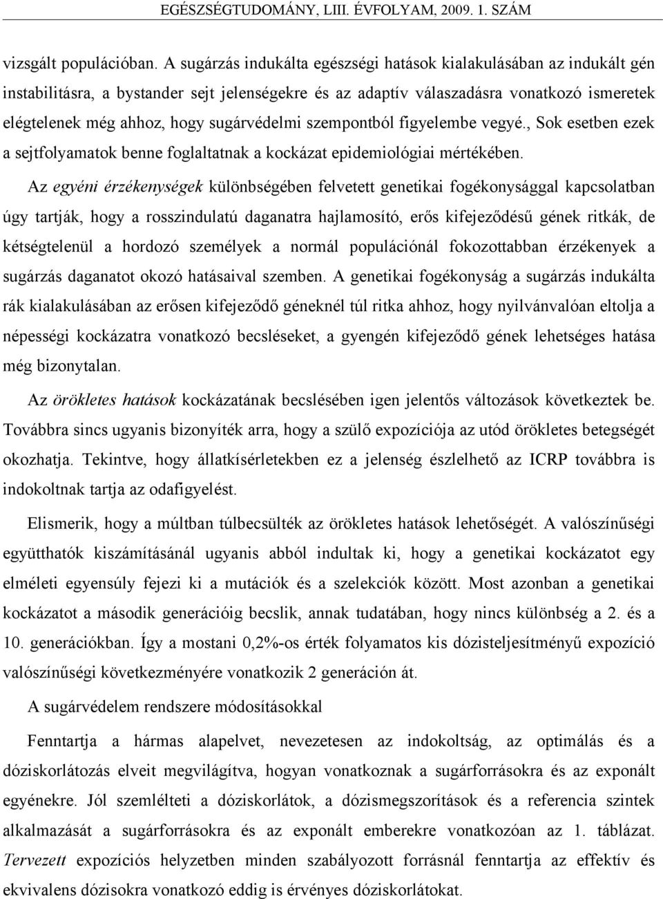 sugárvédelmi szempontból figyelembe vegyé., Sok esetben ezek a sejtfolyamatok benne foglaltatnak a kockázat epidemiológiai mértékében.