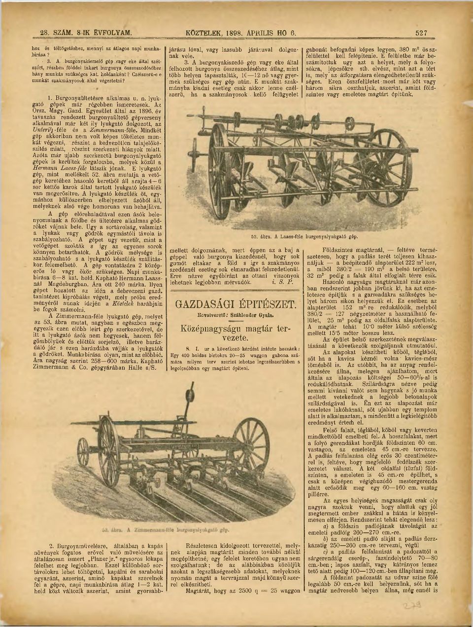 lyukgató gépek már régebben ismeretesek. Áz Orsz. Magy. Gazd. Egyesület által az 1896.